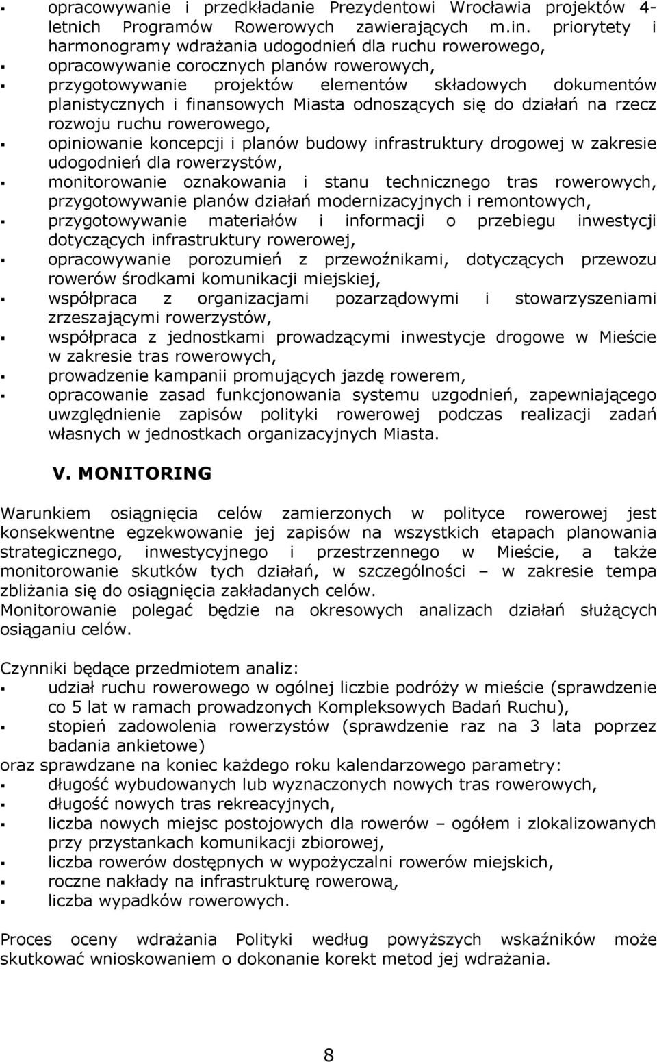 Miasta odnoszących się do działań na rzecz rozwoju ruchu rowerowego, opiniowanie koncepcji i planów budowy infrastruktury drogowej w zakresie udogodnień dla rowerzystów, monitorowanie oznakowania i