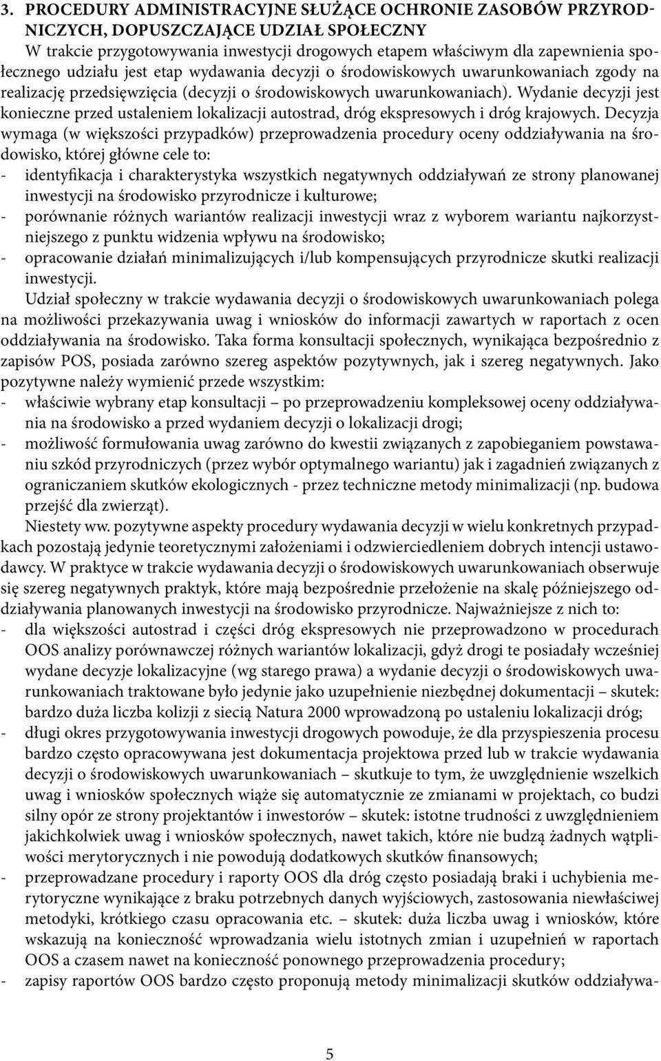 Wydanie decyzji jest konieczne przed ustaleniem lokalizacji autostrad, dróg ekspresowych i dróg krajowych.