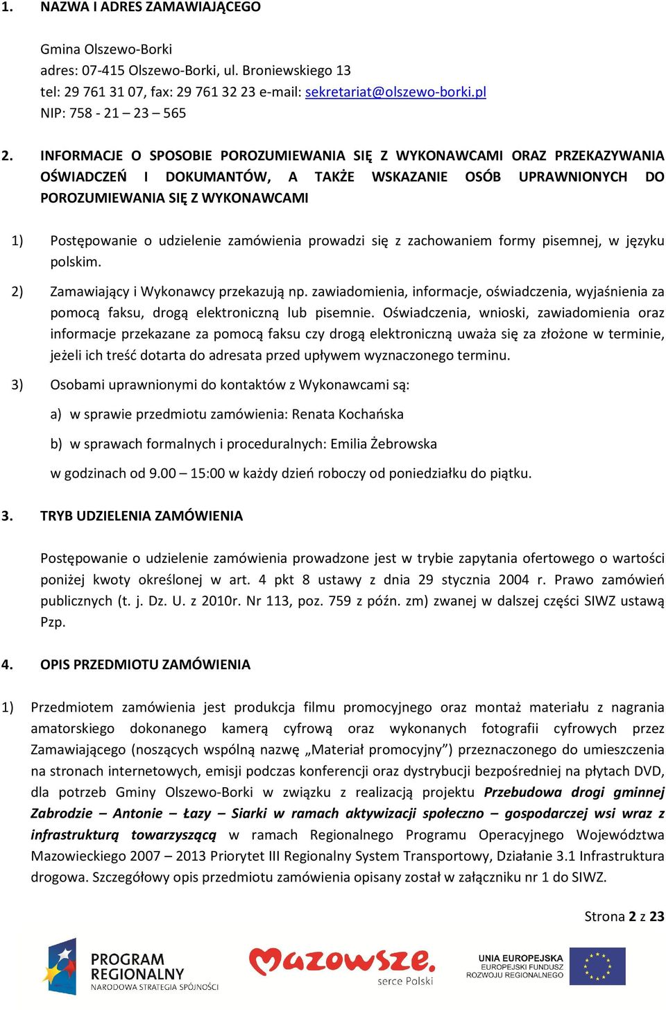 zamówienia prowadzi się z zachowaniem formy pisemnej, w języku polskim. 2) Zamawiający i Wykonawcy przekazują np.