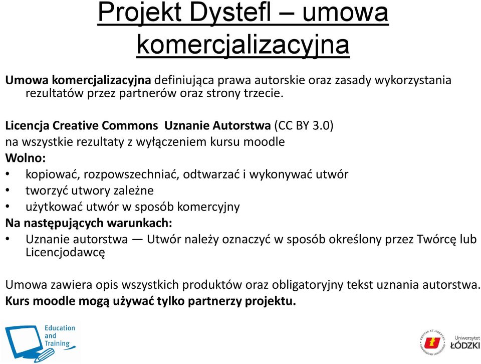 0) na wszystkie rezultaty z wyłączeniem kursu moodle Wolno: kopiować, rozpowszechniać, odtwarzać i wykonywać utwór tworzyć utwory zależne użytkować utwór w