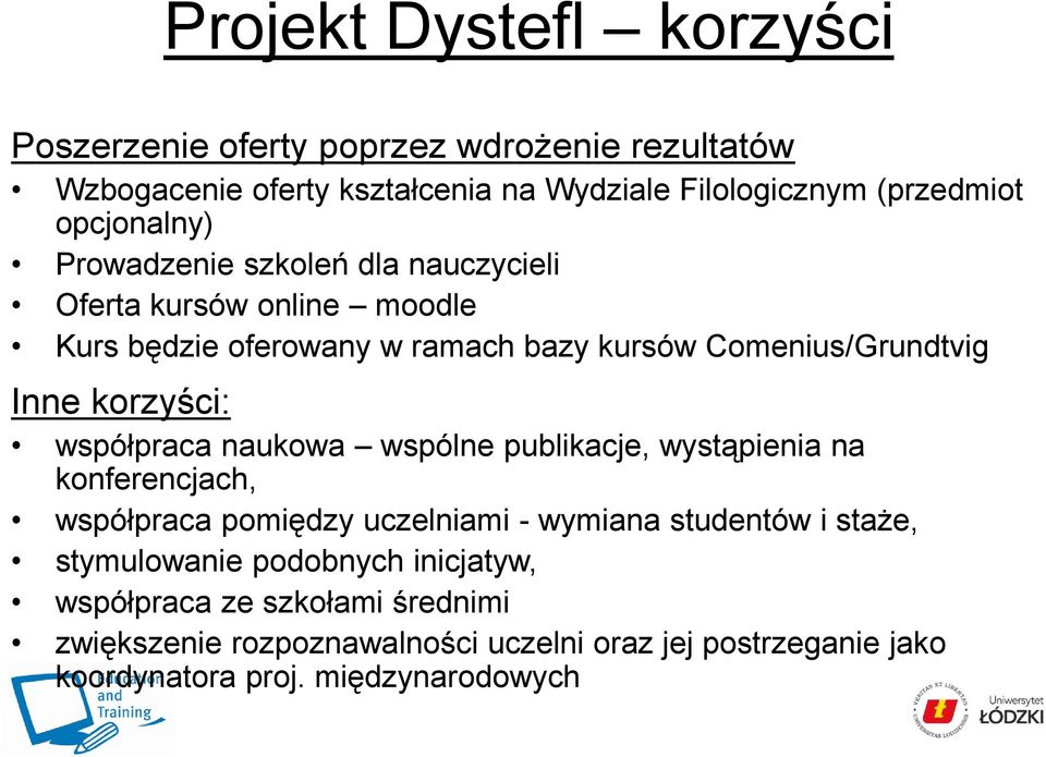 korzyści: współpraca naukowa wspólne publikacje, wystąpienia na konferencjach, współpraca pomiędzy uczelniami - wymiana studentów i staże,