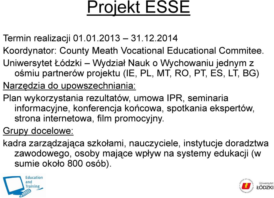 upowszechniania: Plan wykorzystania rezultatów, umowa IPR, seminaria informacyjne, konferencja końcowa, spotkania ekspertów, strona