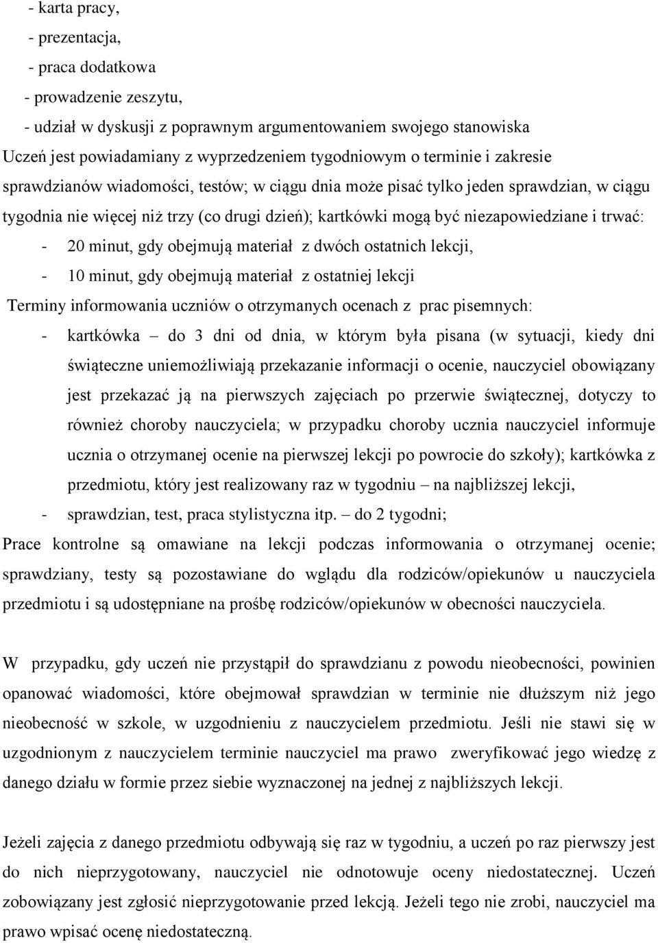 trwać: - 20 minut, gdy obejmują materiał z dwóch ostatnich lekcji, - 10 minut, gdy obejmują materiał z ostatniej lekcji Terminy informowania uczniów o otrzymanych ocenach z prac pisemnych: -