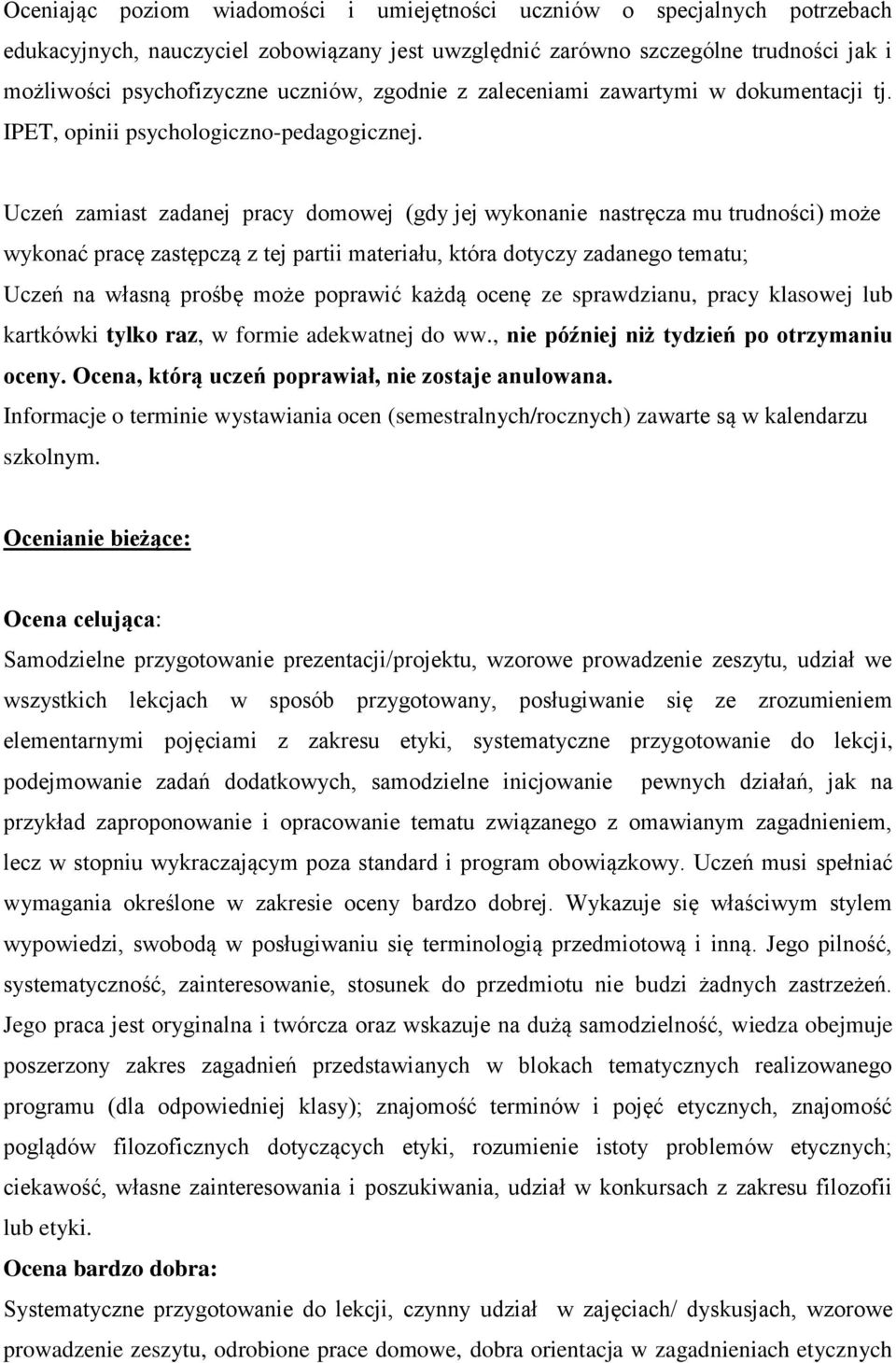 Uczeń zamiast zadanej pracy domowej (gdy jej wykonanie nastręcza mu trudności) może wykonać pracę zastępczą z tej partii materiału, która dotyczy zadanego tematu; Uczeń na własną prośbę może poprawić