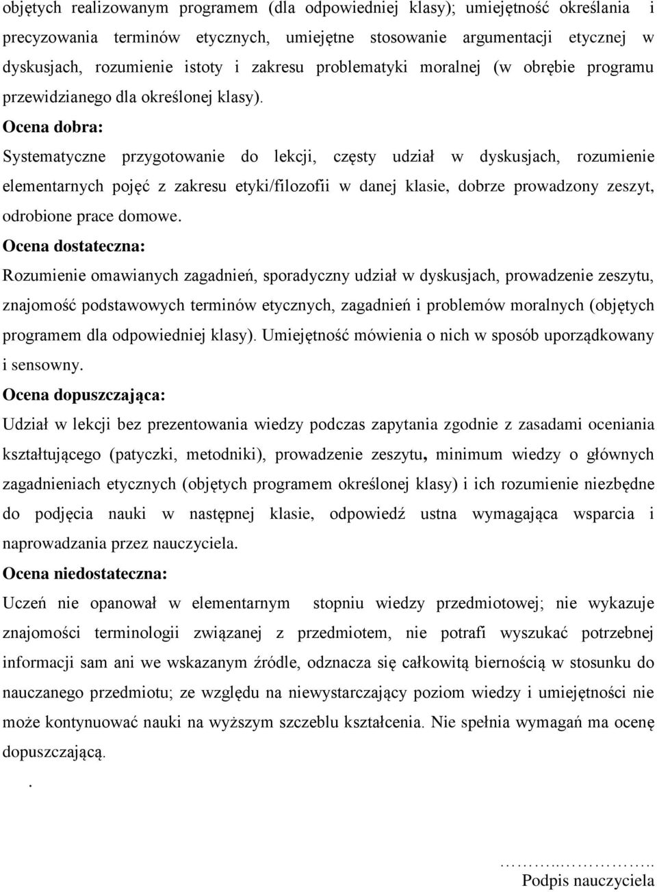 Ocena dobra: Systematyczne przygotowanie do lekcji, częsty udział w dyskusjach, rozumienie elementarnych pojęć z zakresu etyki/filozofii w danej klasie, dobrze prowadzony zeszyt, odrobione prace