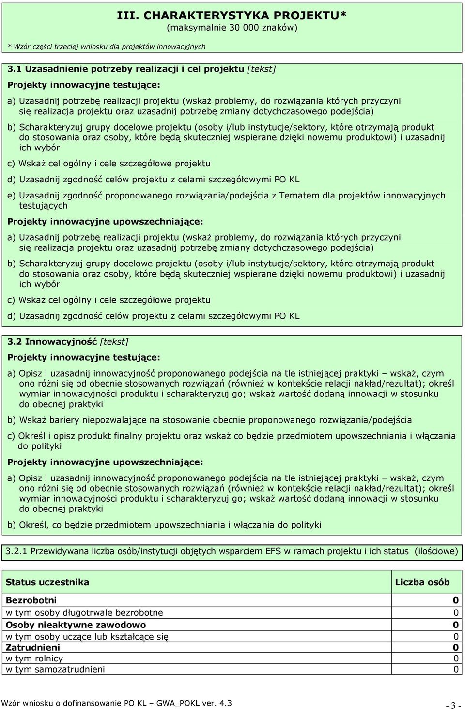 projektu oraz uzasadnij potrzebę zmiany dotychczasowego podejścia) b) Scharakteryzuj grupy docelowe projektu (osoby i/lub instytucje/sektory, które otrzymają produkt do stosowania oraz osoby, które