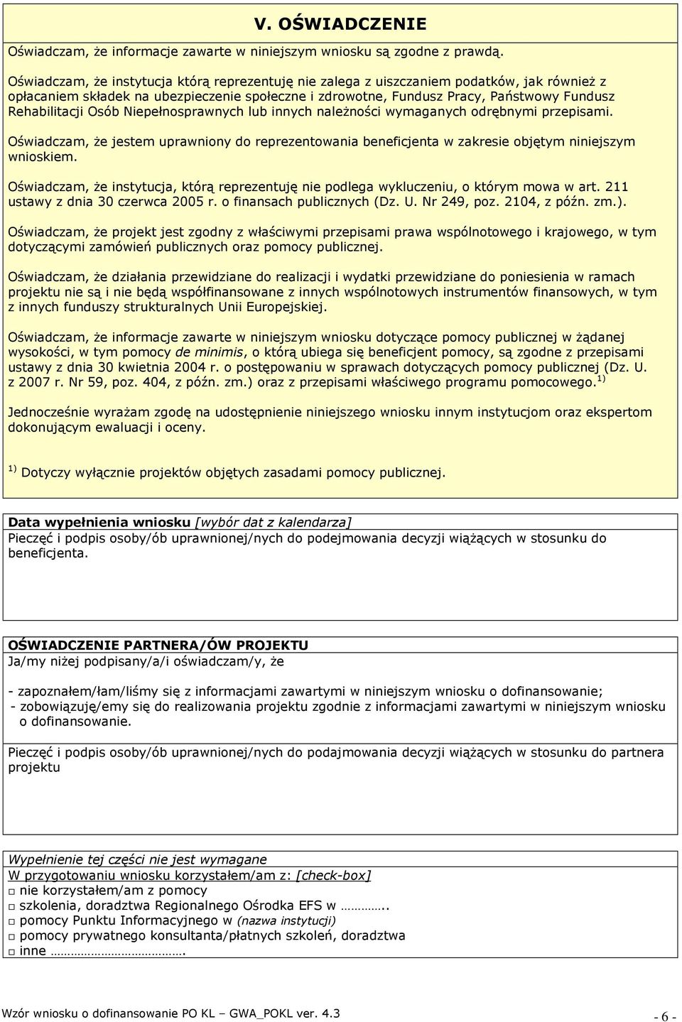 Osób Niepełnosprawnych lub innych naleŝności wymaganych odrębnymi przepisami. Oświadczam, Ŝe jestem uprawniony do reprezentowania beneficjenta w zakresie objętym niniejszym wnioskiem.