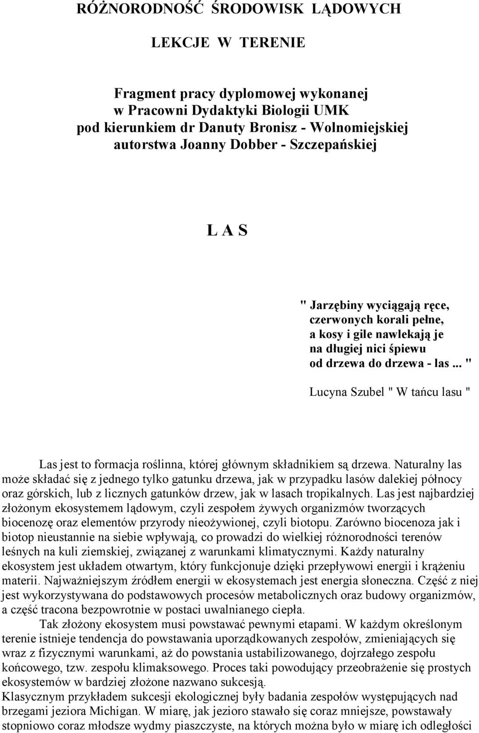 .. " Lucyna Szubel " W tańcu lasu " Las jest to formacja roślinna, której głównym składnikiem są drzewa.