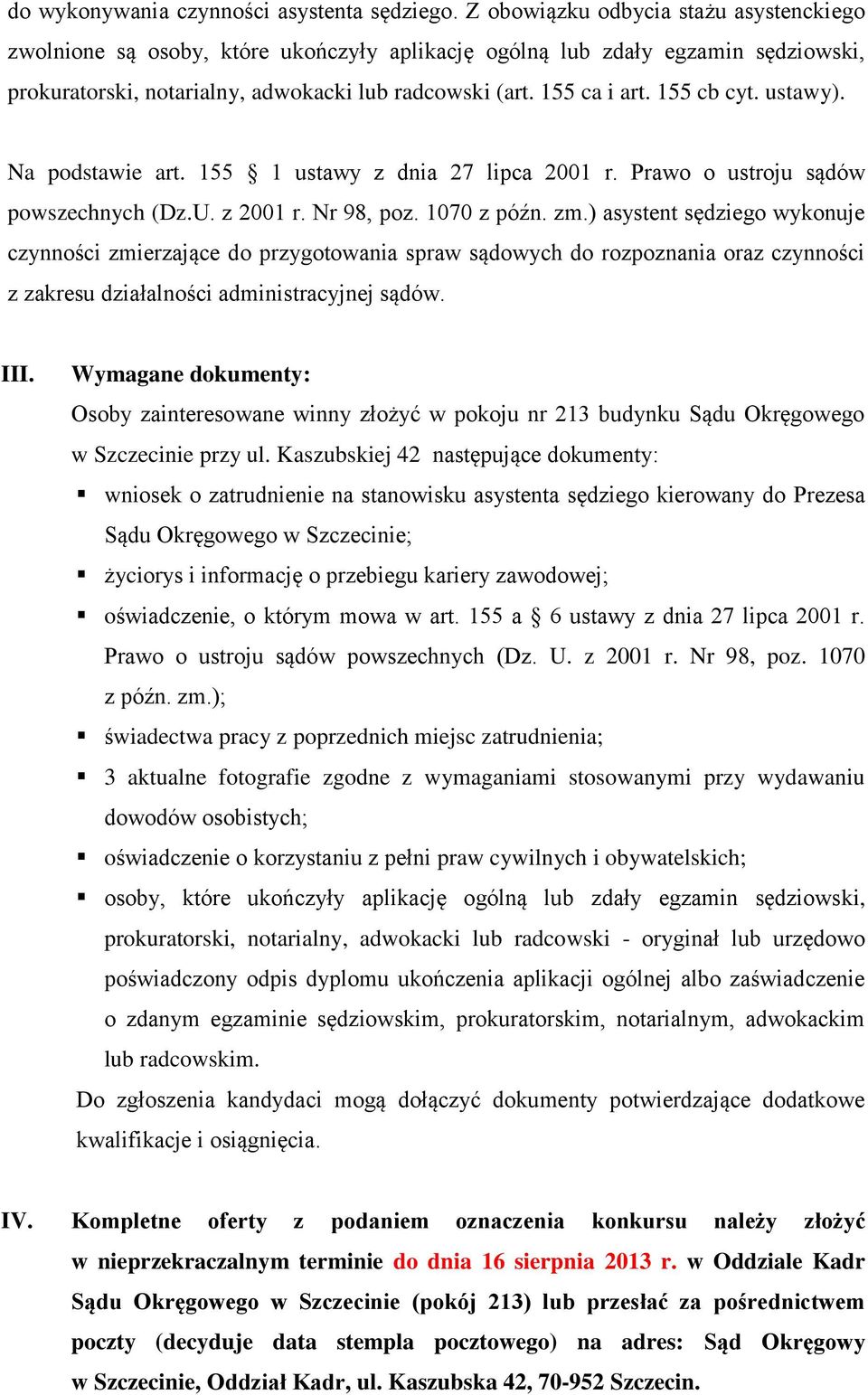 155 cb cyt. ustawy). Na podstawie art. 155 1 ustawy z dnia 27 lipca 2001 r. Prawo o ustroju sądów powszechnych (Dz.U. z 2001 r. Nr 98, poz. 1070 z późn. zm.