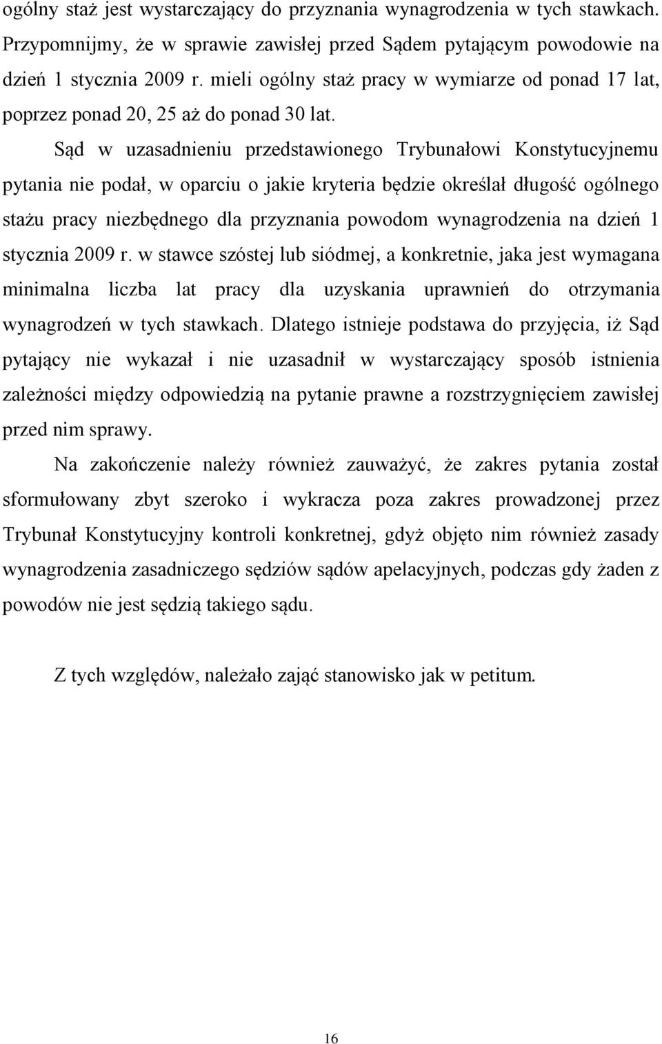 Sąd w uzasadnieniu przedstawionego Trybunałowi Konstytucyjnemu pytania nie podał, w oparciu o jakie kryteria będzie określał długość ogólnego stażu pracy niezbędnego dla przyznania powodom