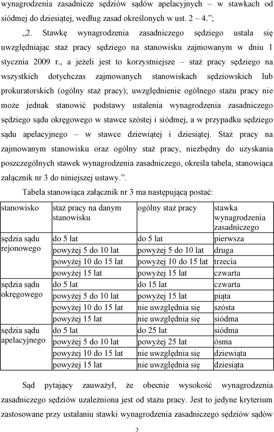 , a jeżeli jest to korzystniejsze staż pracy sędziego na wszystkich dotychczas zajmowanych stanowiskach sędziowskich lub prokuratorskich (ogólny staż pracy); uwzględnienie ogólnego stażu pracy nie