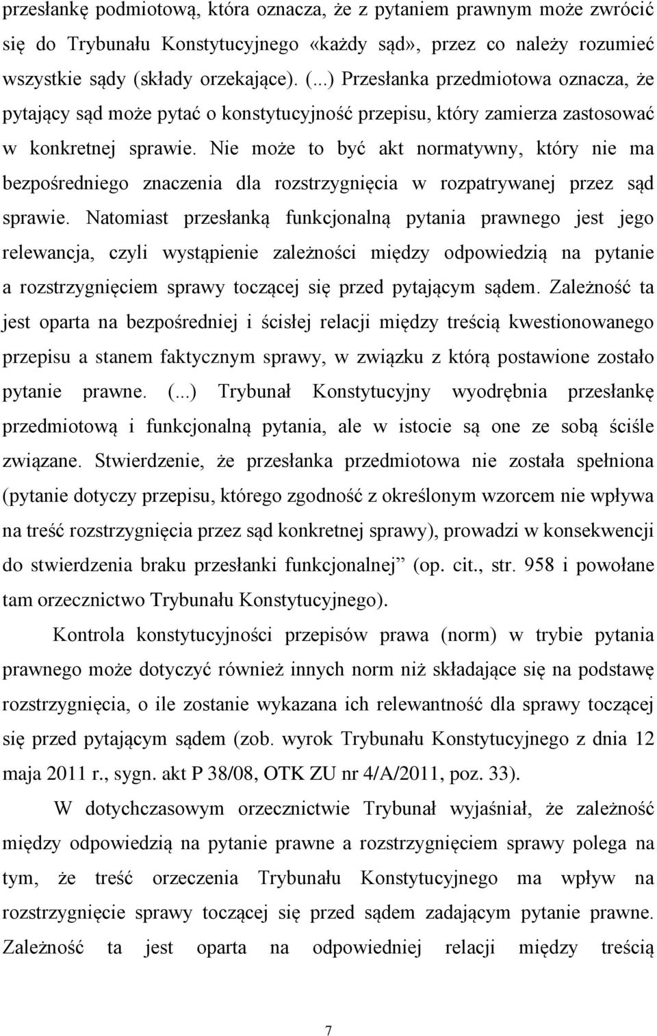 Nie może to być akt normatywny, który nie ma bezpośredniego znaczenia dla rozstrzygnięcia w rozpatrywanej przez sąd sprawie.