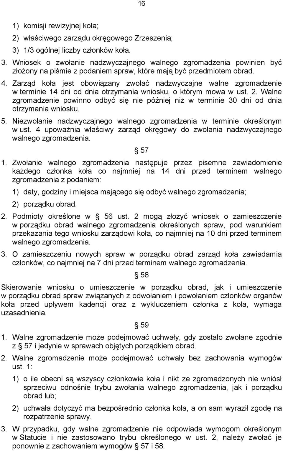 Zarząd koła jest obowiązany zwołać nadzwyczajne walne zgromadzenie w terminie 14 dni od dnia otrzymania wniosku, o którym mowa w ust. 2.