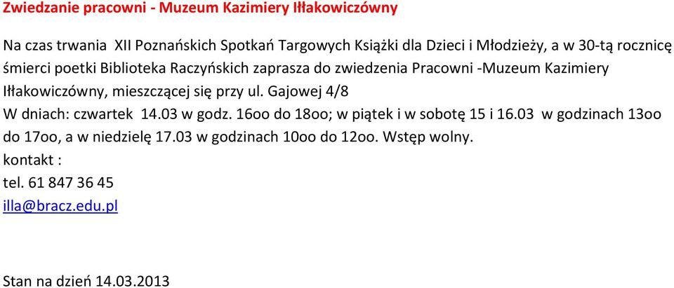 Iłłakowiczówny, mieszczącej się przy ul. Gajowej 4/8 W dniach: czwartek 14.03 w godz. 16oo do 18oo; w piątek i w sobotę 15 i 16.