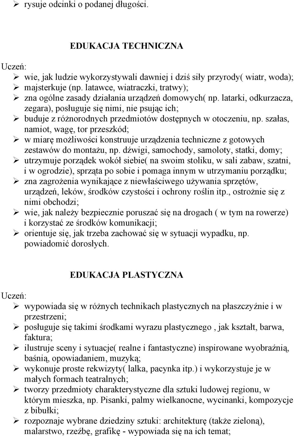 latarki, odkurzacza, zegara), posługuje się nimi, nie psując ich; buduje z różnorodnych przedmiotów dostępnych w otoczeniu, np.