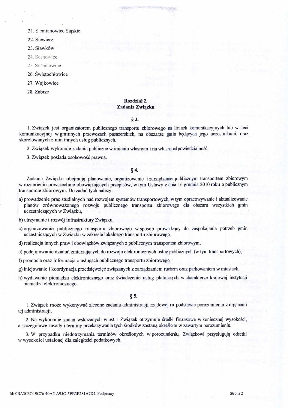 Zwi ązek jest organizatorem publicznego transportu zbiorowego na liniach komunikacyjnych lub w sieci komunikacyjnej w gminnych przewozach pasa żerskich, na obszarze gmin będących jego uczestnikami,