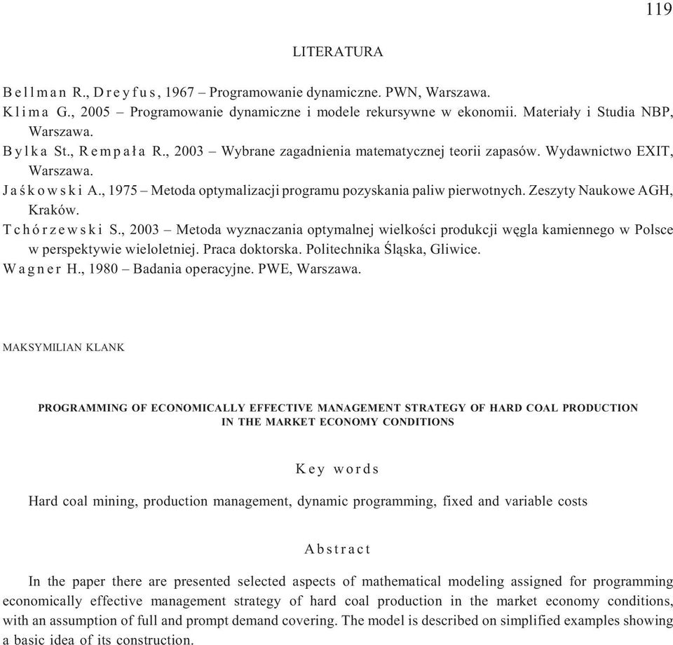 , 1975 Metoda optymalizacji programu pozyskania paliw pierwotnych. Zeszyty Naukowe AGH, Kraków. T c h ó r z e w s k i S.