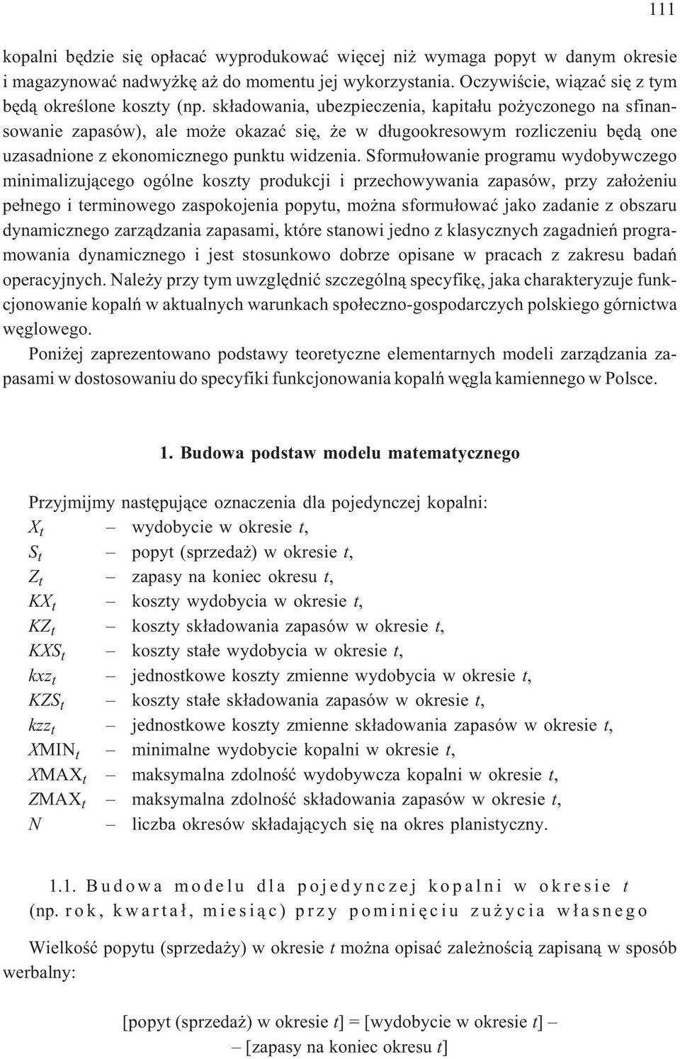 Sformu³owanie programu wydobywczego minimalizuj¹cego ogólne koszty produkcji i przechowywania zapasów, przy za³o eniu pe³nego i terminowego zaspokojenia popytu, mo na sformu³owaæ jako zadanie z