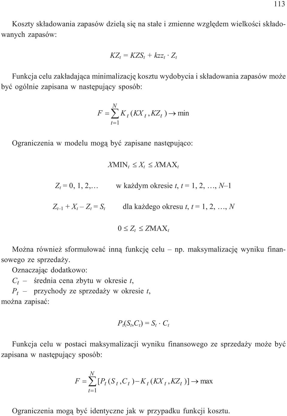 dym okresie t, t =1,2,,N 1 dla ka dego okresu t, t =1,2,,N 0 Z t ZMAX t Mo na równie sformu³owaæ inn¹ funkcjê celu np. maksymalizacjê wyniku finansowego ze sprzeda y.