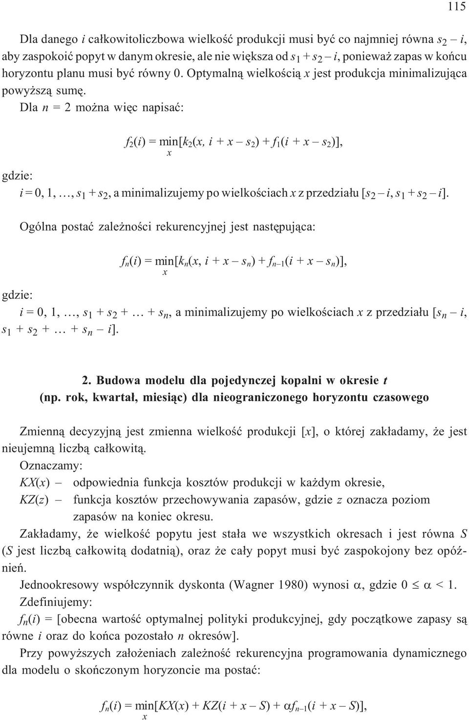 Dla n = 2 mo na wiêc napisaæ: f 2 (i) =min[k 2 (x, i + x s 2 )+f 1 (i+x s 2 )], x gdzie: i =0,1,,s 1 + s 2, a minimalizujemy po wielkoœciach x z przedzia³u [s 2 i, s 1 + s 2 i].