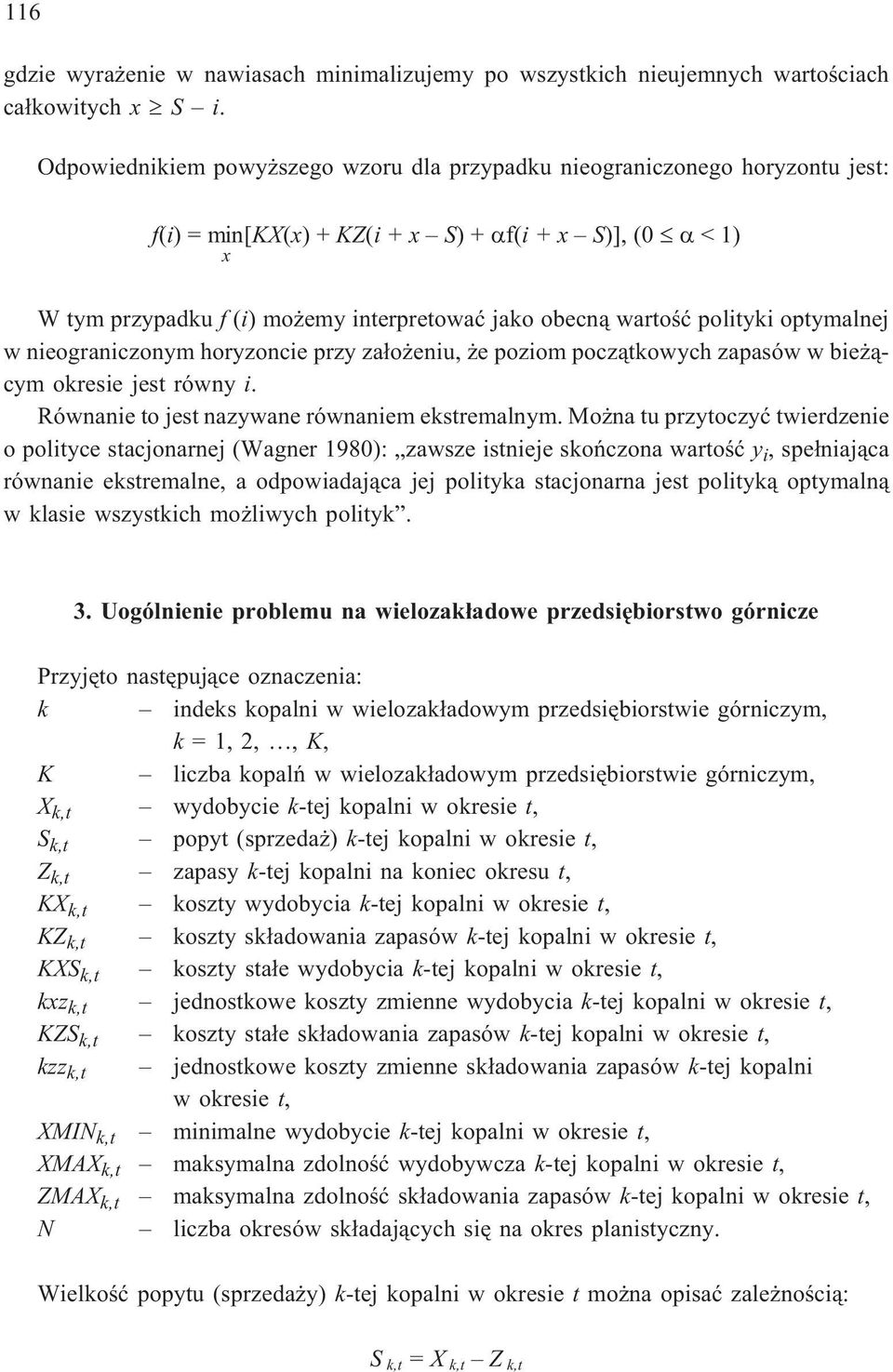 polityki optymalnej w nieograniczonym horyzoncie przy za³o eniu, e poziom pocz¹tkowych zapasów w bie ¹cym okresie jest równy i. Równanie to jest nazywane równaniem ekstremalnym.