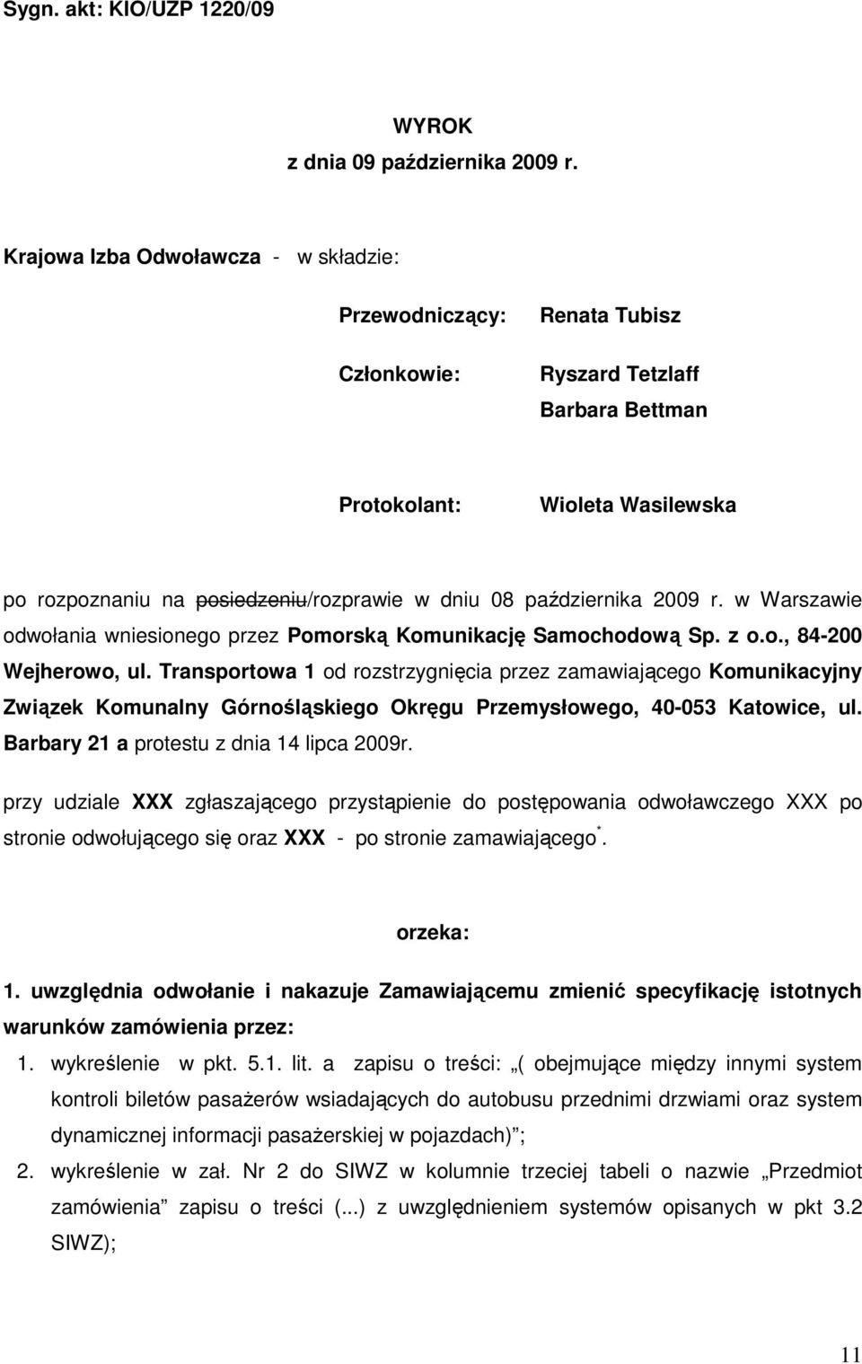 października 2009 r. w Warszawie odwołania wniesionego przez Pomorską Komunikację Samochodową Sp. z o.o., 84-200 Wejherowo, ul.