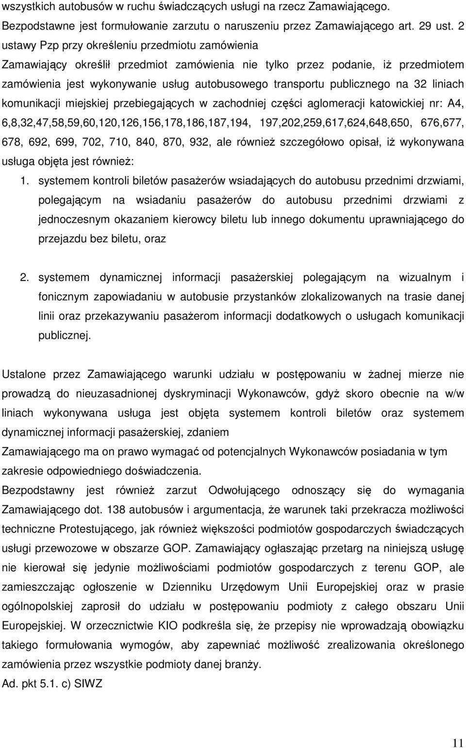 publicznego na 32 liniach komunikacji miejskiej przebiegających w zachodniej części aglomeracji katowickiej nr: A4, 6,8,32,47,58,59,60,120,126,156,178,186,187,194, 197,202,259,617,624,648,650,