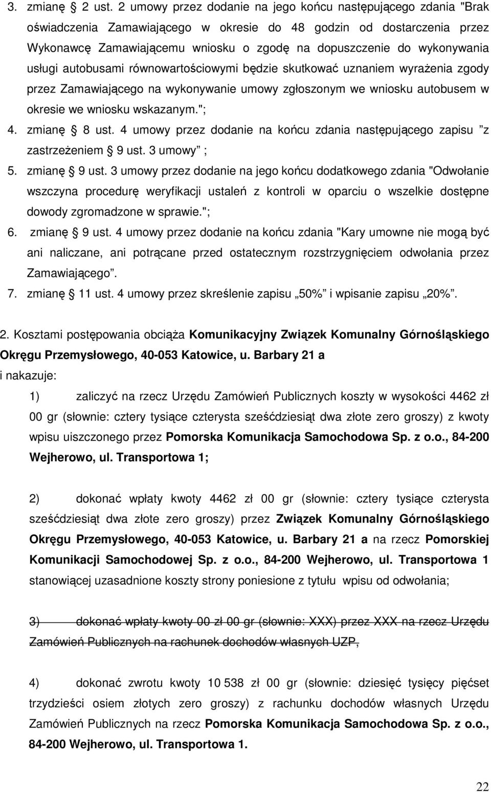 wykonywania usługi autobusami równowartościowymi będzie skutkować uznaniem wyraŝenia zgody przez Zamawiającego na wykonywanie umowy zgłoszonym we wniosku autobusem w okresie we wniosku wskazanym."; 4.