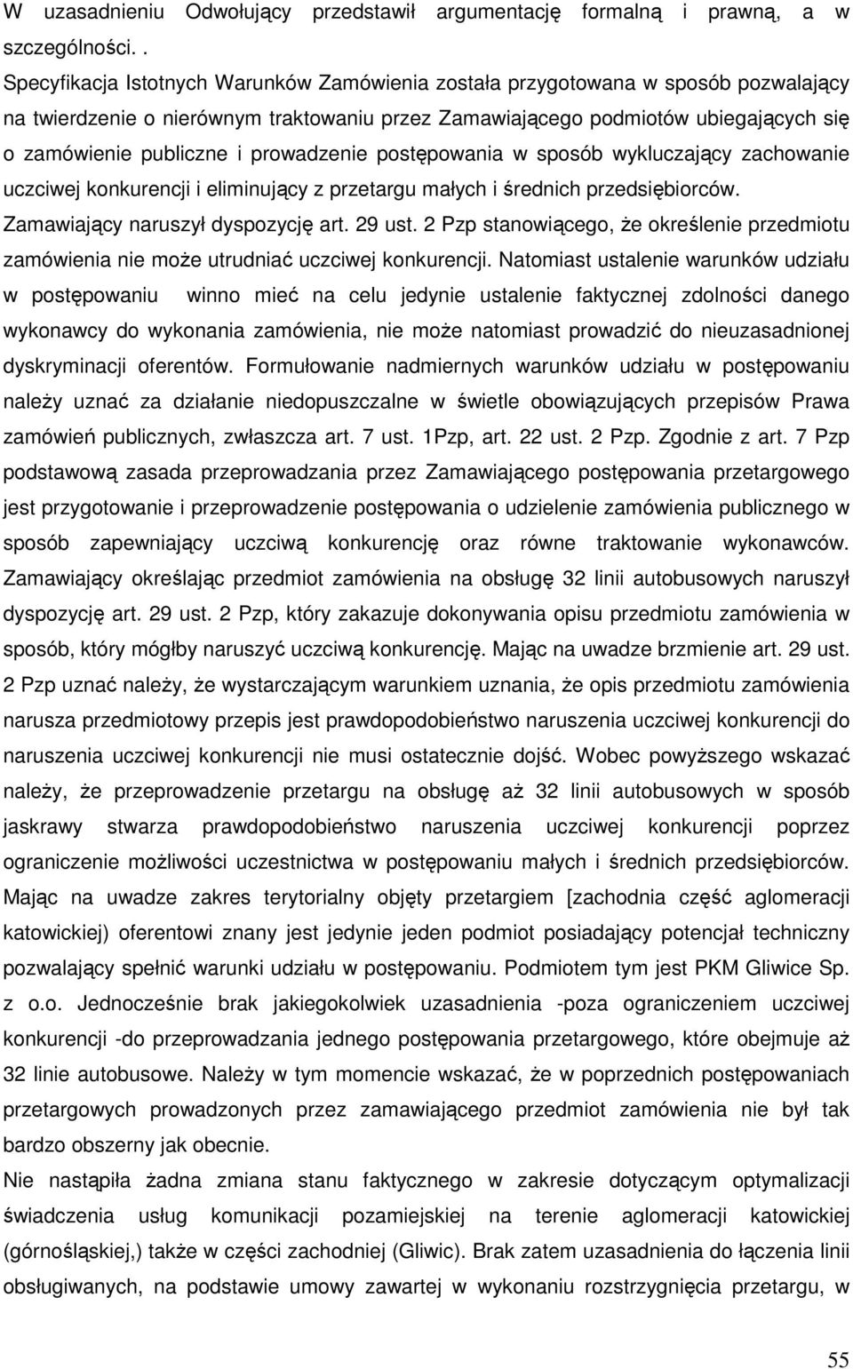 prowadzenie postępowania w sposób wykluczający zachowanie uczciwej konkurencji i eliminujący z przetargu małych i średnich przedsiębiorców. Zamawiający naruszył dyspozycję art. 29 ust.