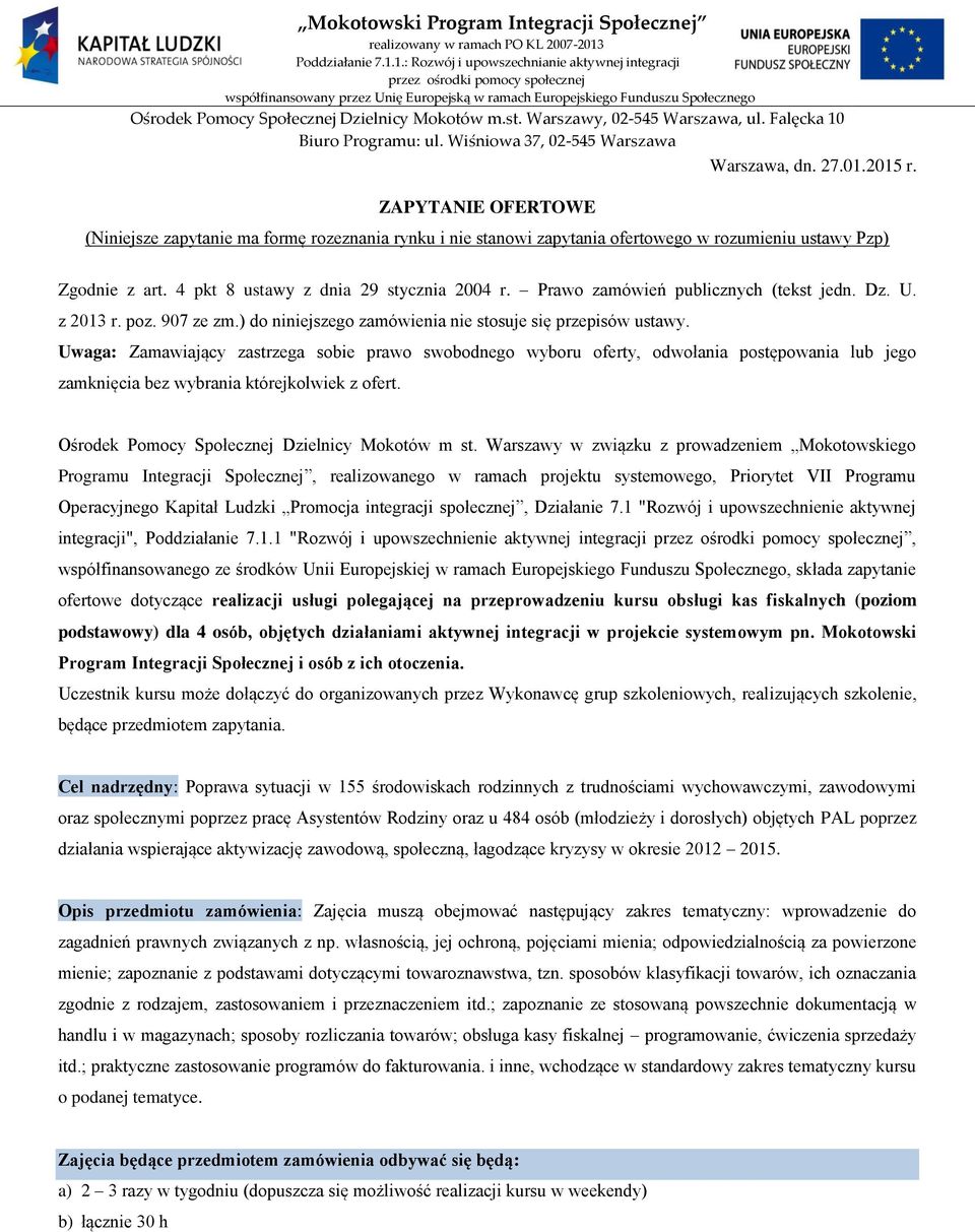 Uwaga: Zamawiający zastrzega sobie prawo swobodnego wyboru oferty, odwołania postępowania lub jego zamknięcia bez wybrania którejkolwiek z ofert. Ośrodek Pomocy Społecznej Dzielnicy Mokotów m st.