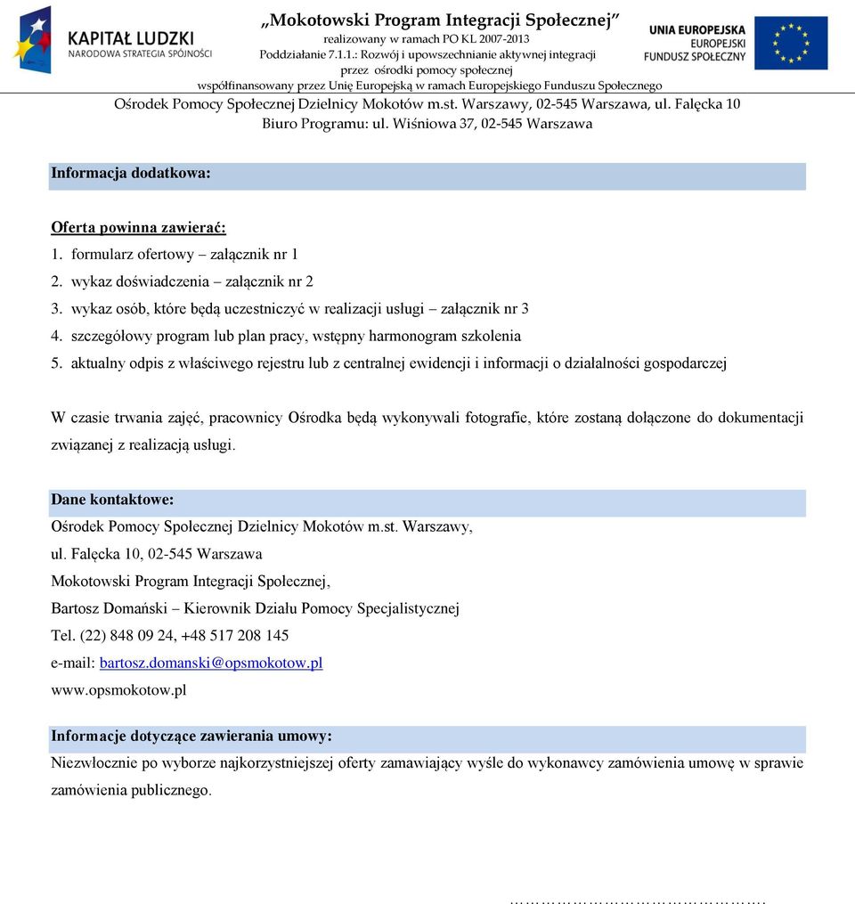 aktualny odpis z właściwego rejestru lub z centralnej ewidencji i informacji o działalności gospodarczej W czasie trwania zajęć, pracownicy Ośrodka będą wykonywali fotografie, które zostaną dołączone