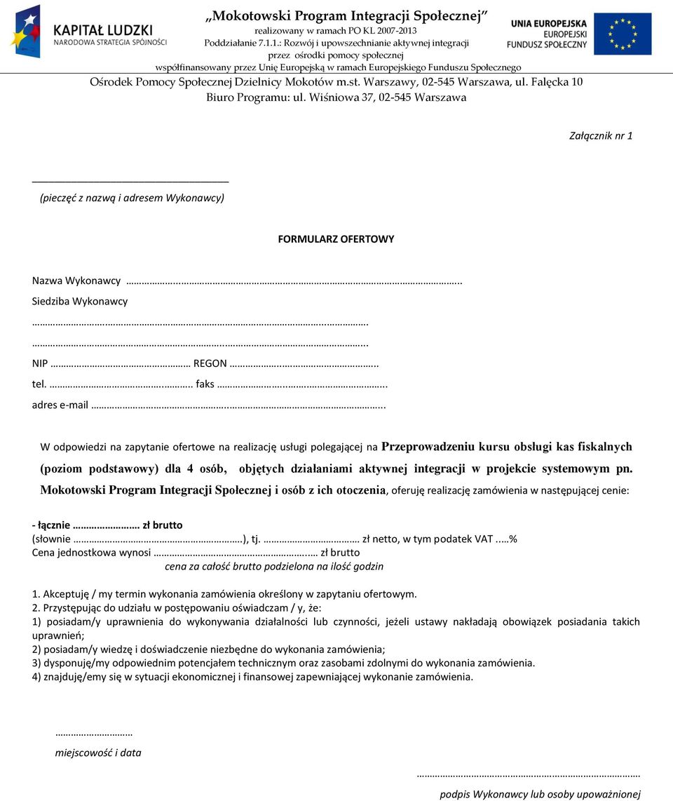 projekcie systemowym pn. Mokotowski Program Integracji Społecznej i osób z ich otoczenia, oferuję realizację zamówienia w następującej cenie: - łącznie. zł brutto (słownie..), tj.