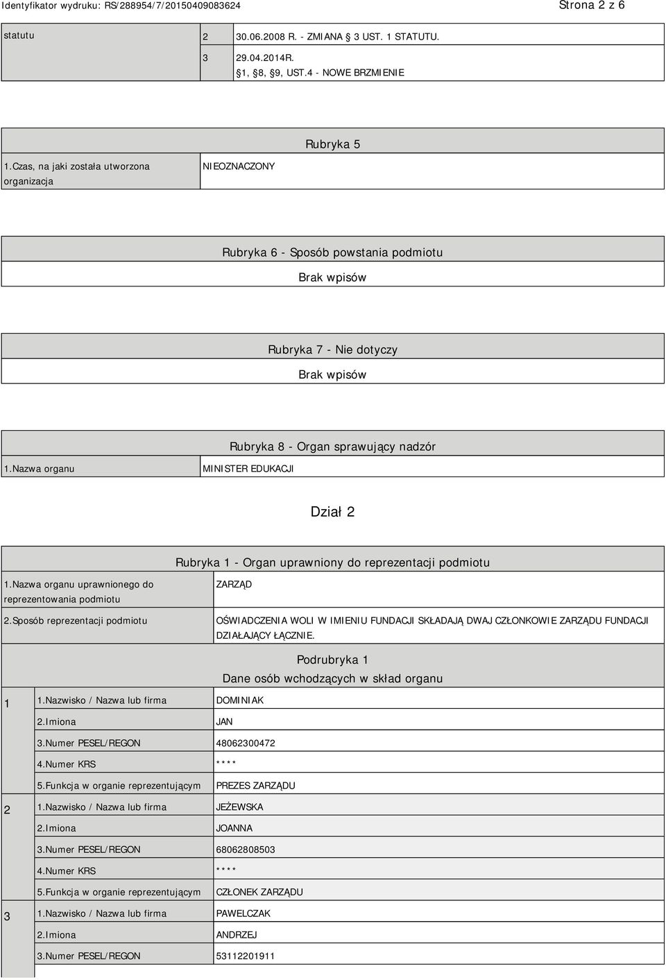 Nazwa organu MINISTER EDUKACJI Dział 2 Rubryka 1 - Organ uprawniony do reprezentacji podmiotu 1.Nazwa organu uprawnionego do reprezentowania podmiotu 2.