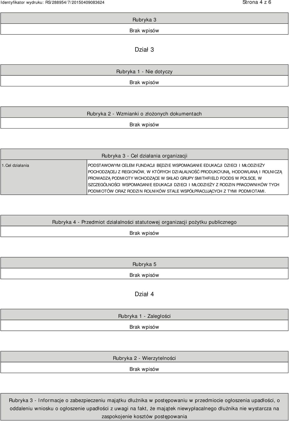 SKŁAD GRUPY SMITHFIELD FOODS W POLSCE, W SZCZEGÓLNOŚCI WSPOMAGANIE EDUKACJI DZIECI I MŁODZIEŻY Z RODZIN PRACOWNIKÓW TYCH PODMIOTÓW ORAZ RODZIN ROLNIKÓW STALE WSPÓŁPRACUJĄCYCH Z TYMI PODMIOTAMI.