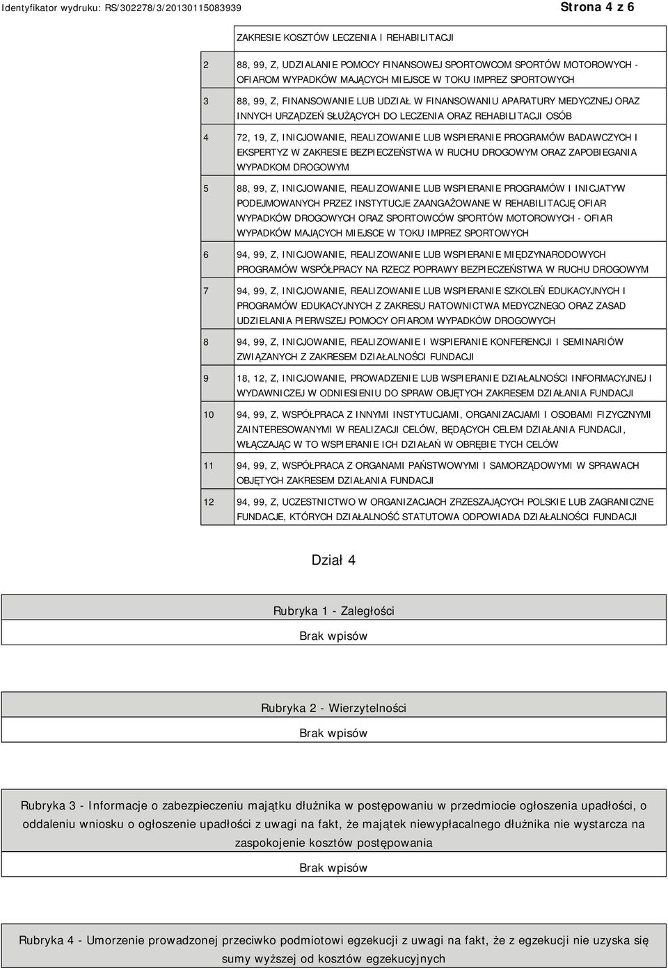 BADAWCZYCH I EKSPERTYZ W ZAKRESIE BEZPIECZEŃSTWA W RUCHU DROGOWYM ORAZ ZAPOBIEGANIA WYPADKOM DROGOWYM 5 88, 99, Z, INICJOWANIE, REALIZOWANIE LUB WSPIERANIE PROGRAMÓW I INICJATYW PODEJMOWANYCH PRZEZ