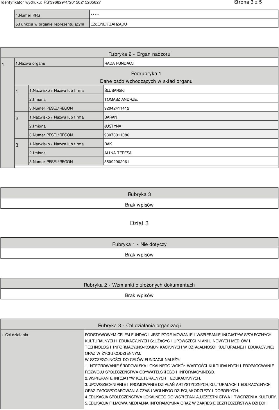 Numer PESEL/REGON 85092902061 Rubryka 3 Dział 3 Rubryka 1 - Nie dotyczy Rubryka 2 - Wzmianki o złożonych dokumentach Rubryka 3 - Cel działania organizacji 1.