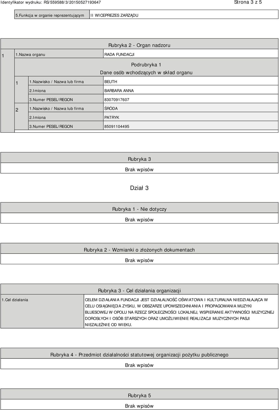 Numer PESEL/REGON 85091104495 Rubryka 3 Dział 3 Rubryka 1 - Nie dotyczy Rubryka 2 - Wzmianki o złożonych dokumentach Rubryka 3 - Cel działania organizacji 1.