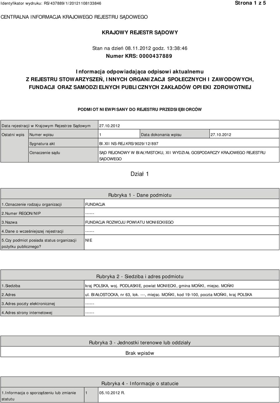 OPIEKI ZDROWOTNEJ PODMIOT NIEWPISANY DO REJESTRU PRZEDSIĘBIORCÓW Data rejestracji w Krajowym Rejestrze Sądowym 27.10.2012 Ostatni wpis Numer wpisu 1 Data dokonania wpisu 27.10.2012 Sygnatura akt Oznaczenie sądu BI.