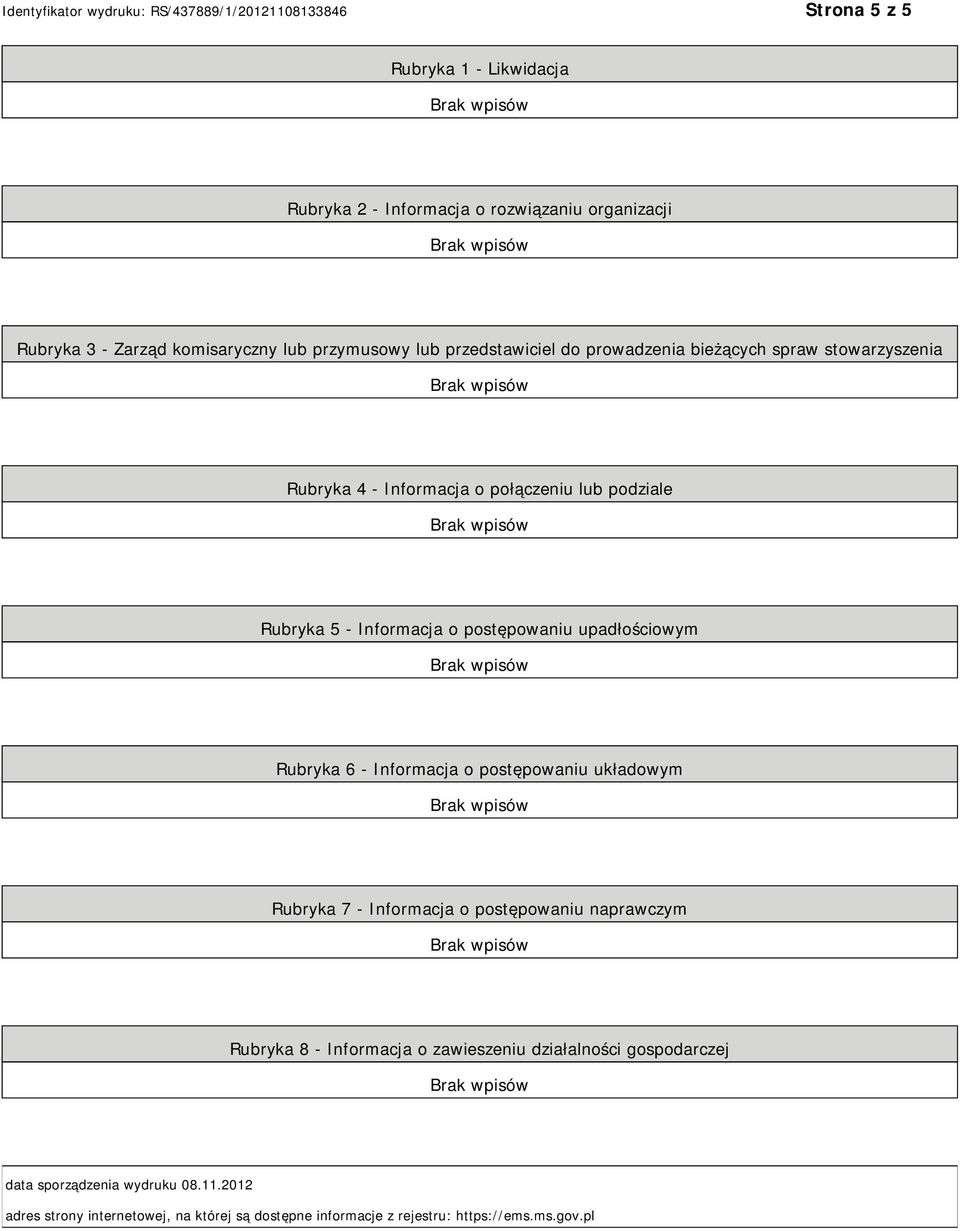 postępowaniu upadłościowym Rubryka 6 - Informacja o postępowaniu układowym Rubryka 7 - Informacja o postępowaniu naprawczym Rubryka 8 - Informacja