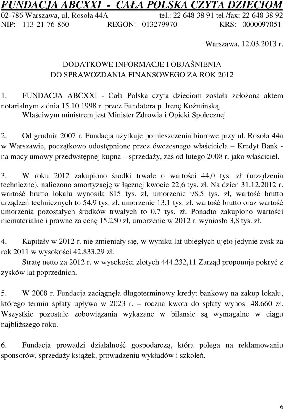2. Od grudnia 2007 r. Fundacja użytkuje pomieszczenia biurowe przy ul.