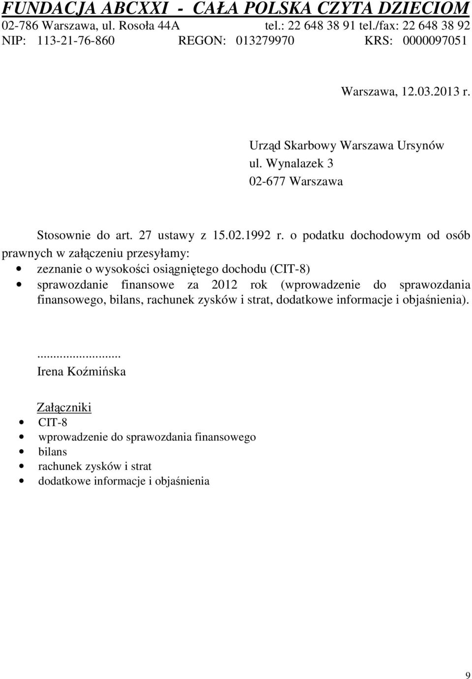 o podatku dochodowym od osób prawnych w załączeniu przesyłamy: zeznanie o wysokości osiągniętego dochodu (CIT-8) sprawozdanie finansowe za