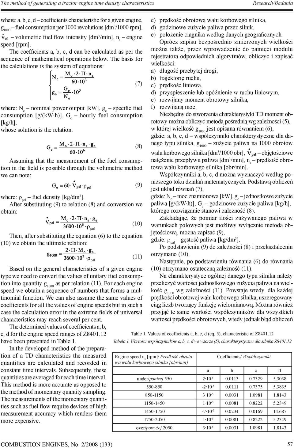 The basis for the calculations is the system of equations: where: N e nominal power output [kw], g e specific fuel consumption [g/(kw h)], G e hourly fuel consumption [kg/h], whose solution is the