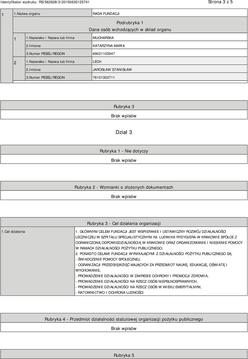 Numer PESEL/REGON 76101303711 Rubryka 3 Dział 3 Rubryka 1 - Nie dotyczy Rubryka 2 - Wzmianki o złożonych dokumentach Rubryka 3 - Cel działania organizacji 1.Cel działania 1.