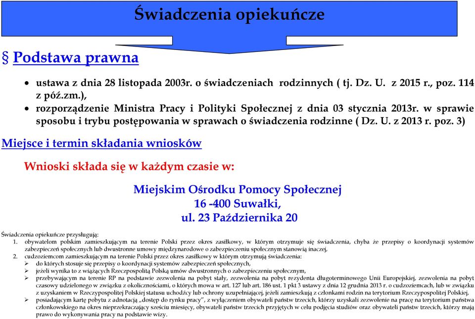 3) Miejsce i termin składania wniosków Wnioski składa się w każdym czasie w: Miejskim Ośrodku Pomocy Społecznej 16-400 Suwałki, ul. 23 Października 20 Świadczenia opiekuńcze przysługują: 1.