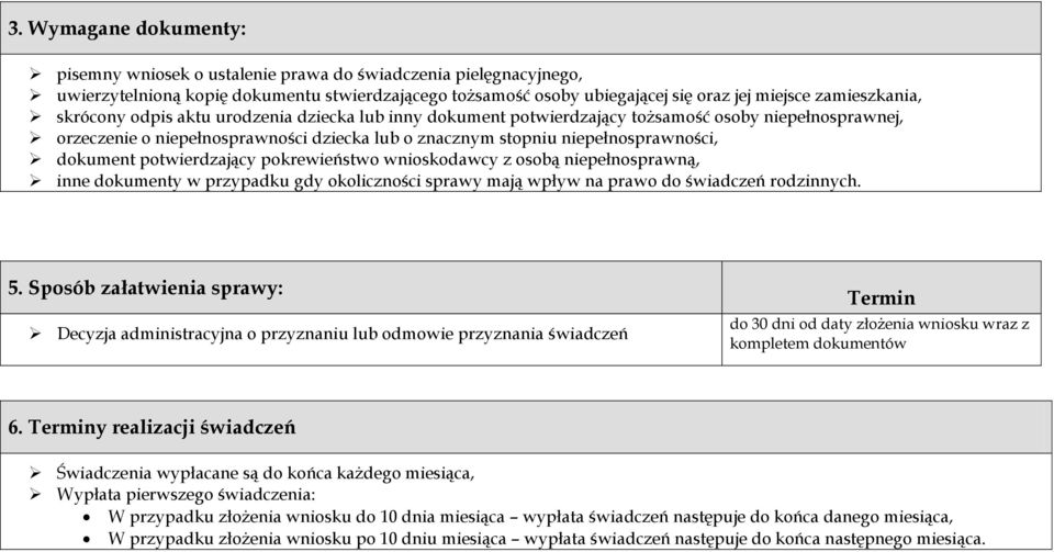 potwierdzający pokrewieństwo wnioskodawcy z osobą niepełnosprawną, inne dokumenty w przypadku gdy okoliczności sprawy mają wpływ na prawo do świadczeń rodzinnych. 5.