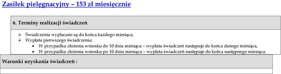 pierwszego świadczenia: W przypadku złożenia wniosku do 10 dnia miesiąca wypłata świadczeń