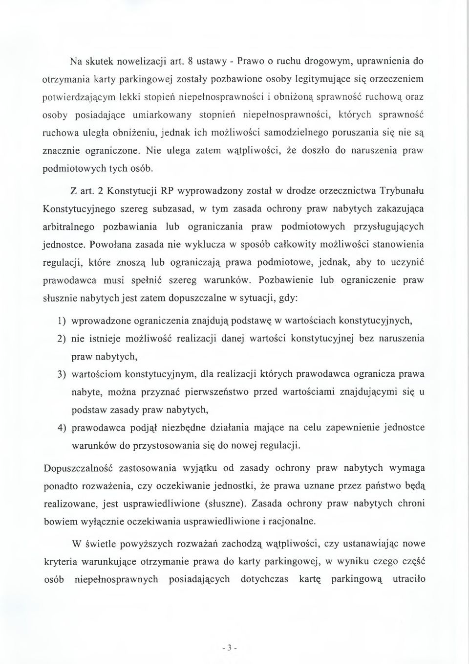 sprawność ruchową oraz osoby posiadające umiarkowany stopnień niepełnosprawności, których sprawność ruchowa uległa obniżeniu, jednak ich możliwości samodzielnego poruszania się nie są znacznie