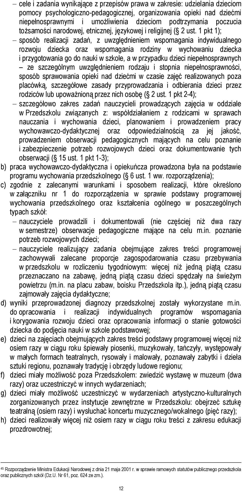 1 pkt 1); sposób realizacji zadań, z uwzględnieniem wspomagania indywidualnego rozwoju dziecka oraz wspomagania rodziny w wychowaniu dziecka i przygotowania go do nauki w szkole, a w przypadku dzieci