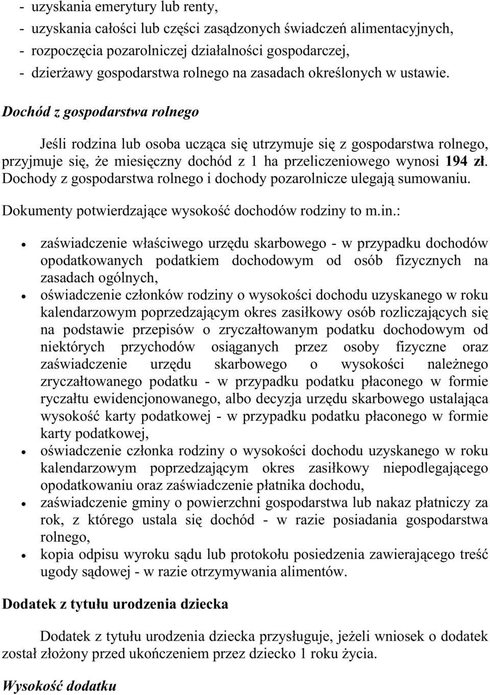 Dochód z gospodarstwa rolnego Jeśli rodzina lub osoba ucząca się utrzymuje się z gospodarstwa rolnego, przyjmuje się, Ŝe miesięczny dochód z 1 ha przeliczeniowego wynosi 194 zł.