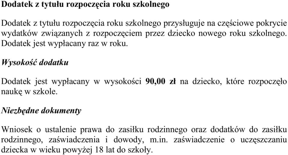 Wysokość dodatku Dodatek jest wypłacany w wysokości 90,00 zł na dziecko, które rozpoczęło naukę w szkole.